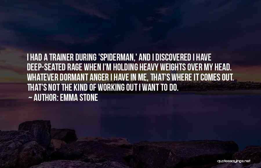 Emma Stone Quotes: I Had A Trainer During 'spiderman,' And I Discovered I Have Deep-seated Rage When I'm Holding Heavy Weights Over My