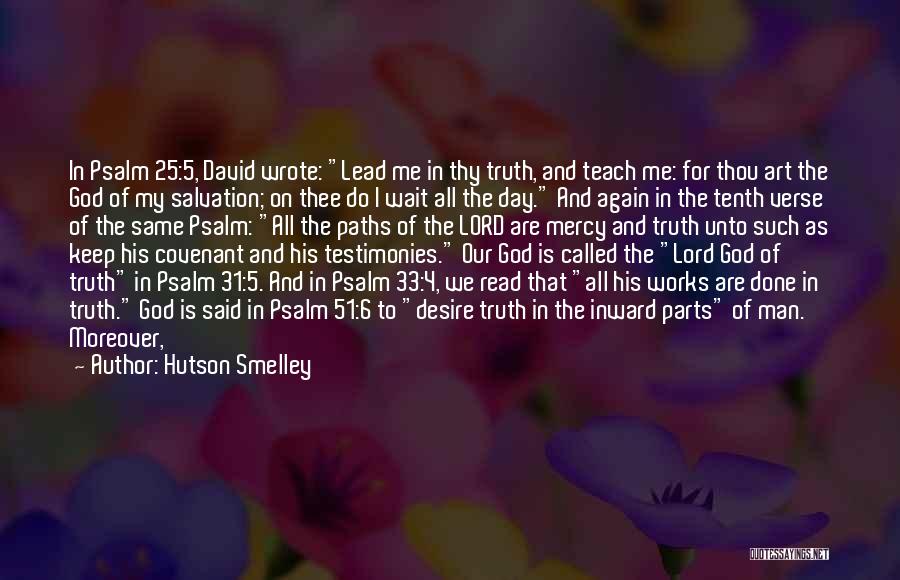 Hutson Smelley Quotes: In Psalm 25:5, David Wrote: Lead Me In Thy Truth, And Teach Me: For Thou Art The God Of My