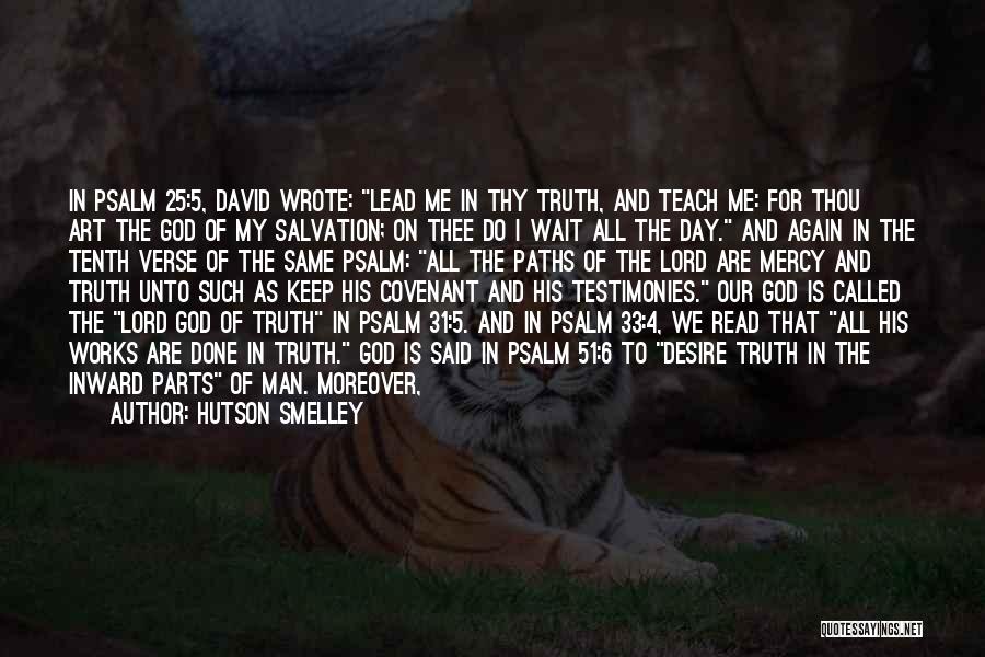 Hutson Smelley Quotes: In Psalm 25:5, David Wrote: Lead Me In Thy Truth, And Teach Me: For Thou Art The God Of My