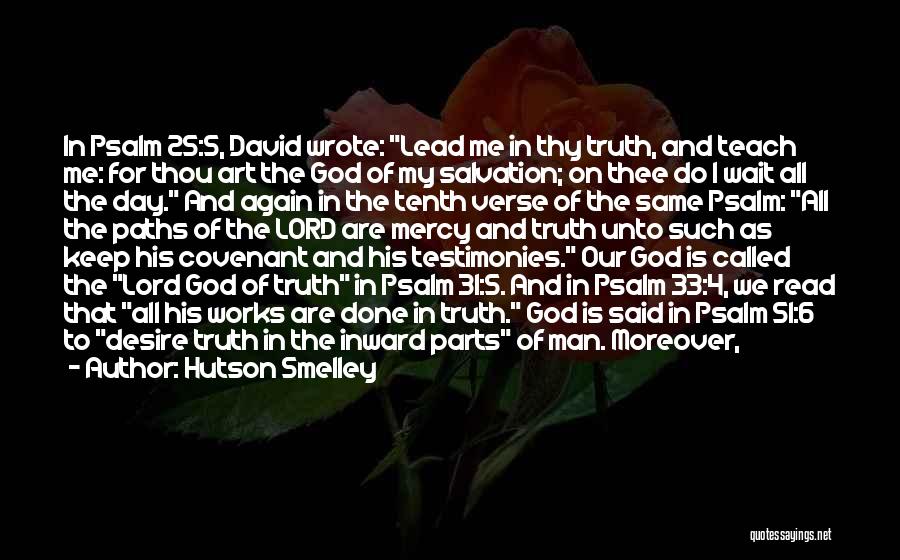 Hutson Smelley Quotes: In Psalm 25:5, David Wrote: Lead Me In Thy Truth, And Teach Me: For Thou Art The God Of My