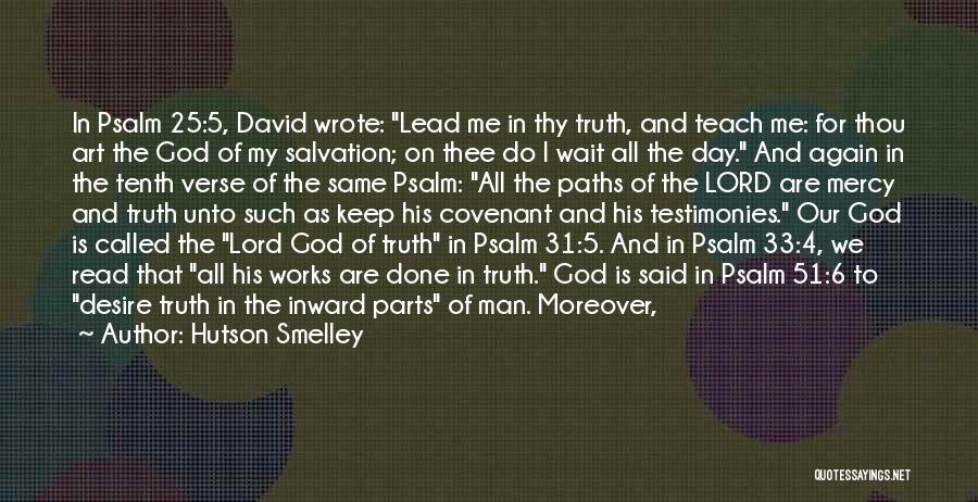 Hutson Smelley Quotes: In Psalm 25:5, David Wrote: Lead Me In Thy Truth, And Teach Me: For Thou Art The God Of My