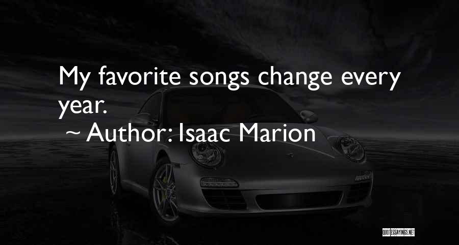 Isaac Marion Quotes: My Favorite Songs Change Every Year.