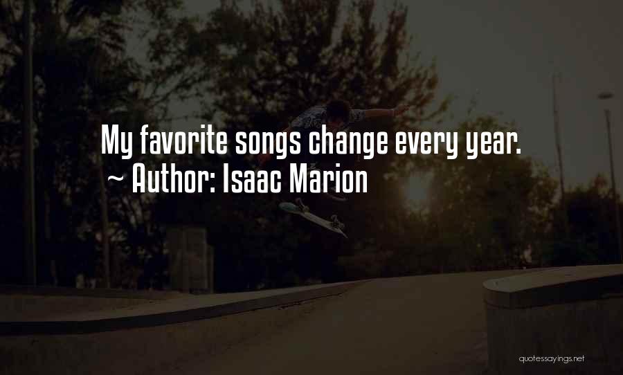 Isaac Marion Quotes: My Favorite Songs Change Every Year.