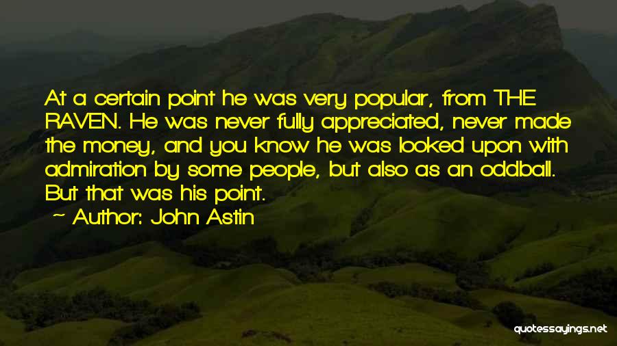 John Astin Quotes: At A Certain Point He Was Very Popular, From The Raven. He Was Never Fully Appreciated, Never Made The Money,