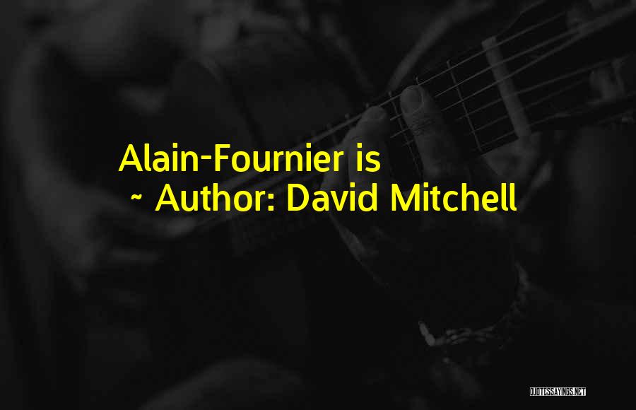 David Mitchell Quotes: Alain-fournier Is