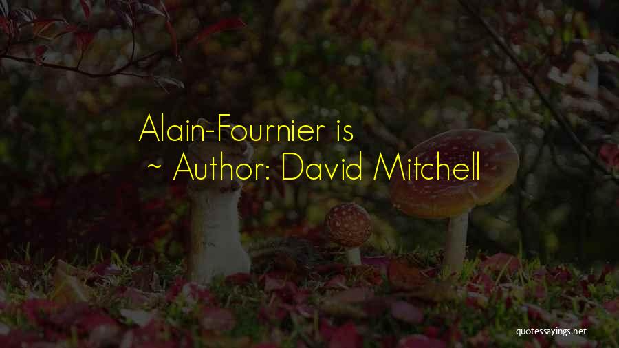 David Mitchell Quotes: Alain-fournier Is
