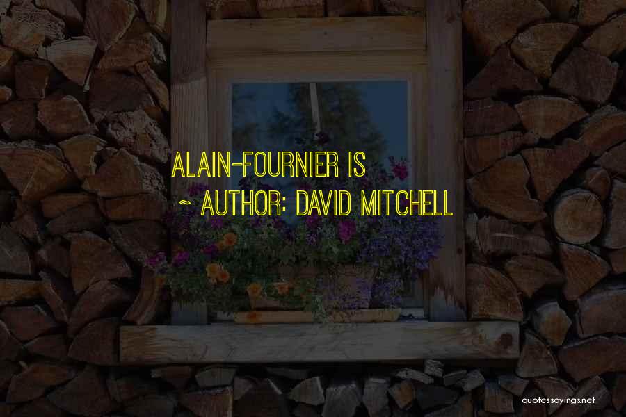 David Mitchell Quotes: Alain-fournier Is