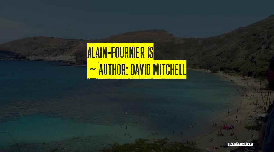 David Mitchell Quotes: Alain-fournier Is