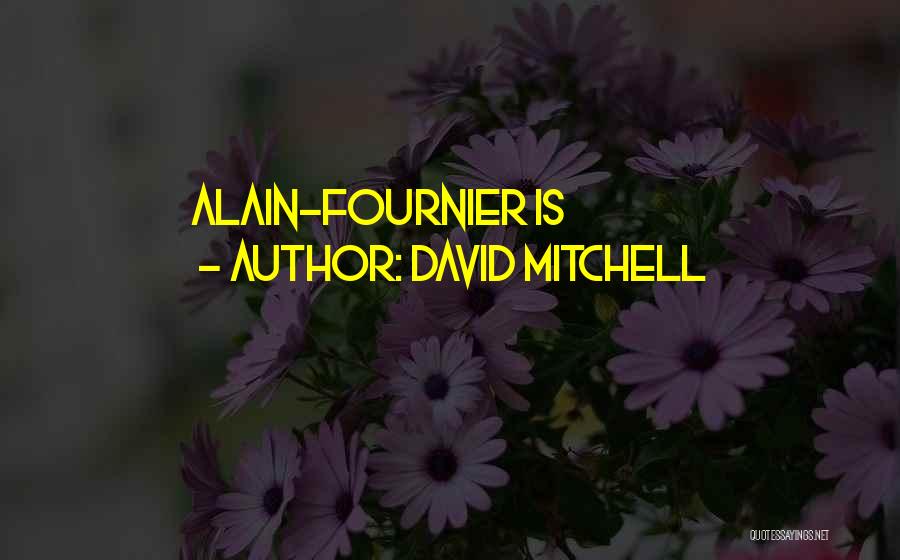 David Mitchell Quotes: Alain-fournier Is