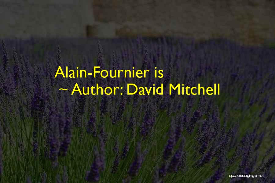David Mitchell Quotes: Alain-fournier Is
