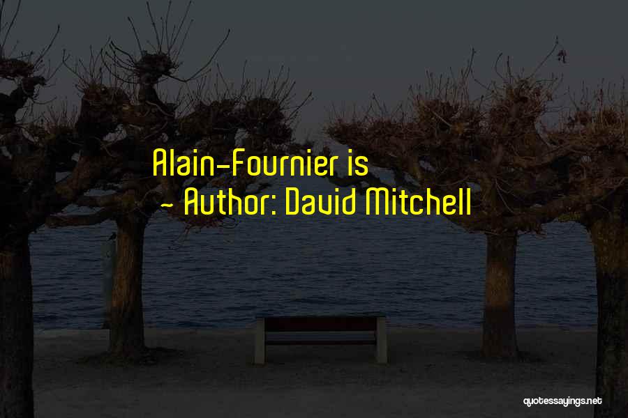 David Mitchell Quotes: Alain-fournier Is