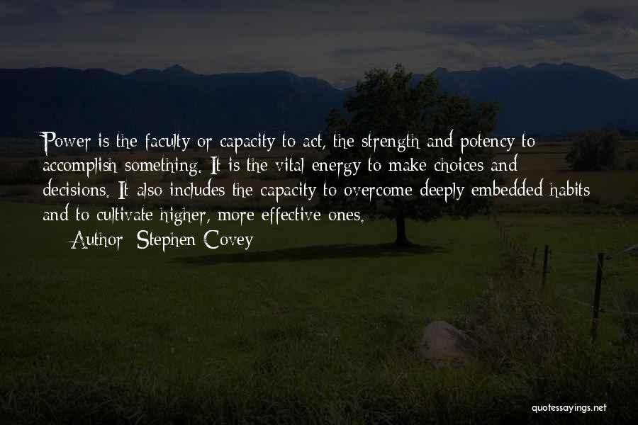 Stephen Covey Quotes: Power Is The Faculty Or Capacity To Act, The Strength And Potency To Accomplish Something. It Is The Vital Energy