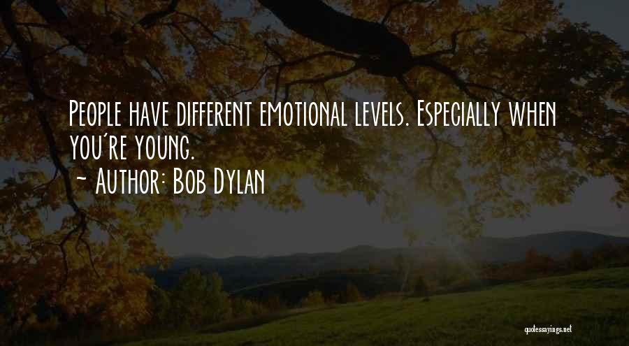Bob Dylan Quotes: People Have Different Emotional Levels. Especially When You're Young.