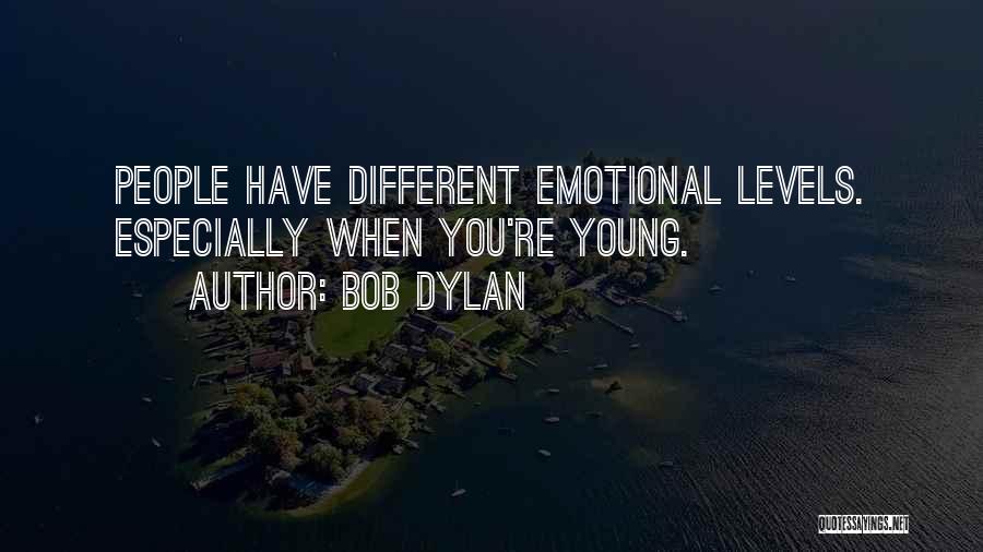 Bob Dylan Quotes: People Have Different Emotional Levels. Especially When You're Young.