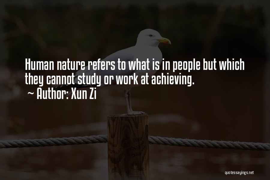 Xun Zi Quotes: Human Nature Refers To What Is In People But Which They Cannot Study Or Work At Achieving.