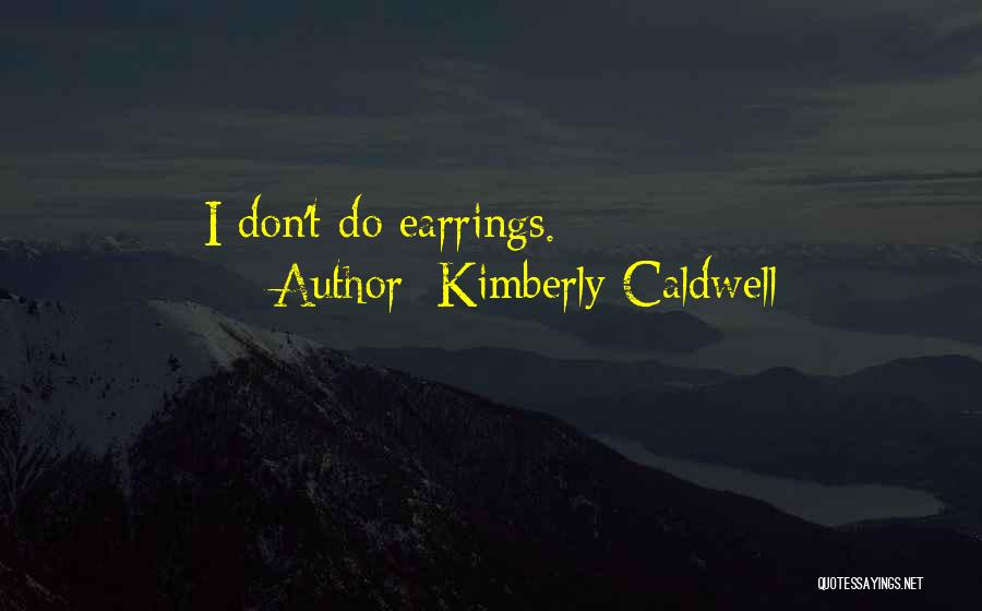 Kimberly Caldwell Quotes: I Don't Do Earrings.