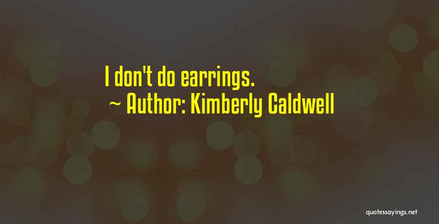 Kimberly Caldwell Quotes: I Don't Do Earrings.