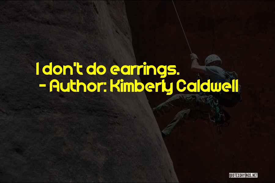 Kimberly Caldwell Quotes: I Don't Do Earrings.
