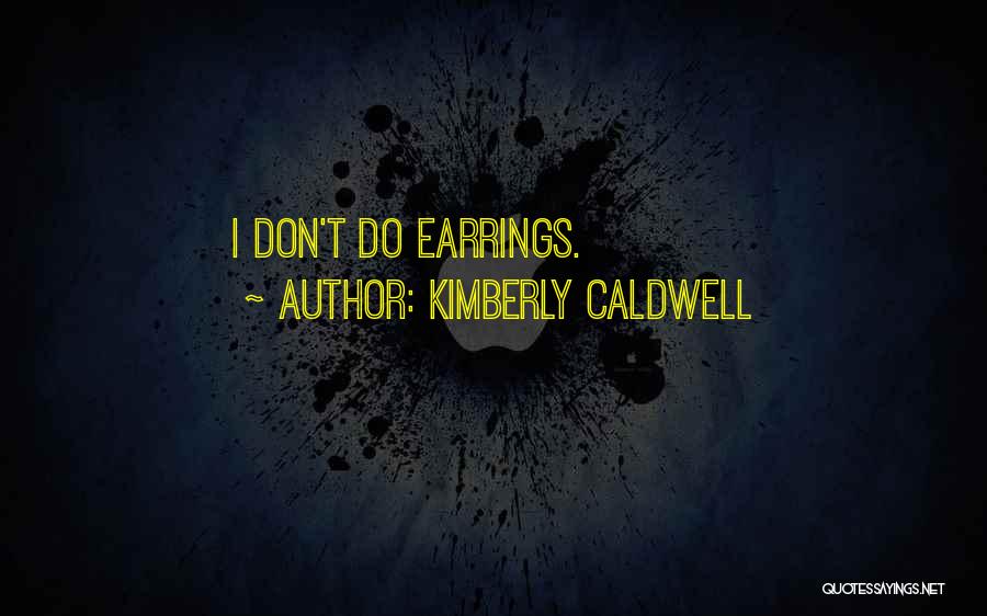 Kimberly Caldwell Quotes: I Don't Do Earrings.