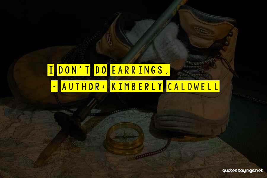 Kimberly Caldwell Quotes: I Don't Do Earrings.