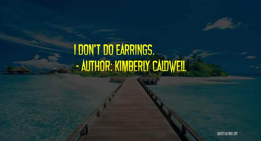 Kimberly Caldwell Quotes: I Don't Do Earrings.