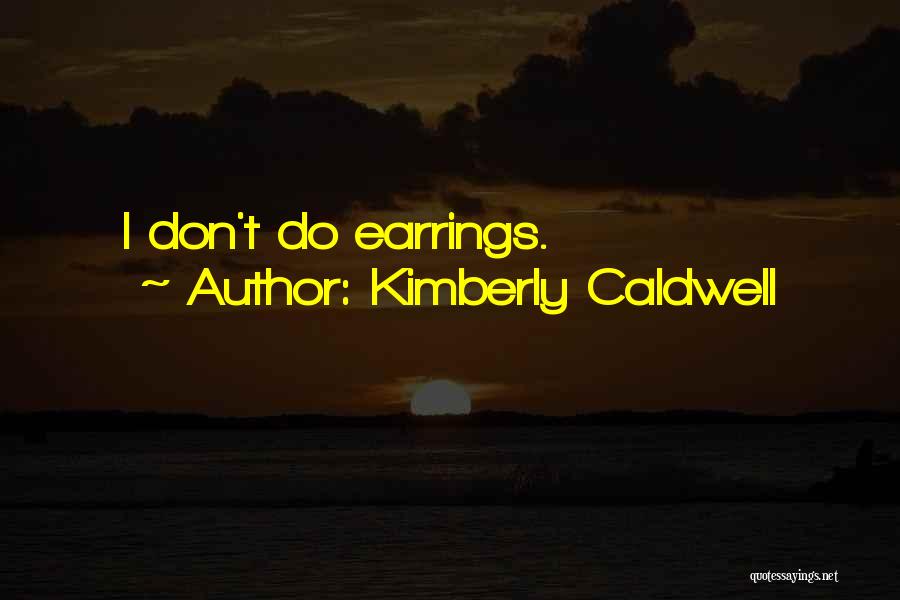 Kimberly Caldwell Quotes: I Don't Do Earrings.