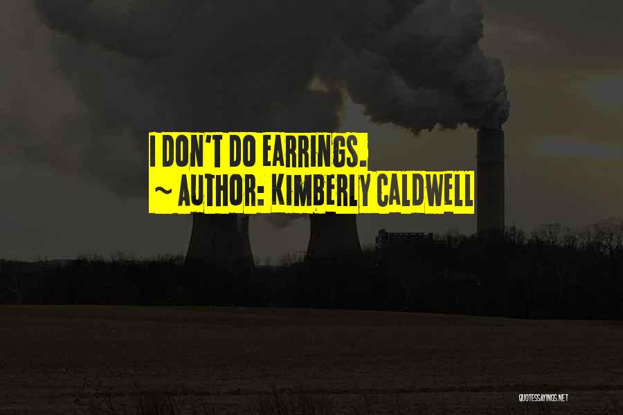 Kimberly Caldwell Quotes: I Don't Do Earrings.