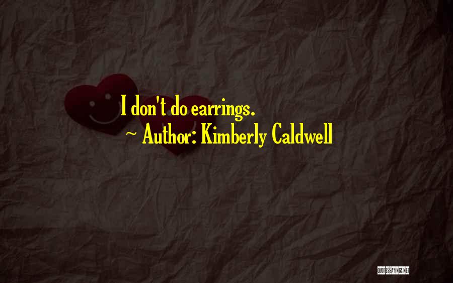 Kimberly Caldwell Quotes: I Don't Do Earrings.