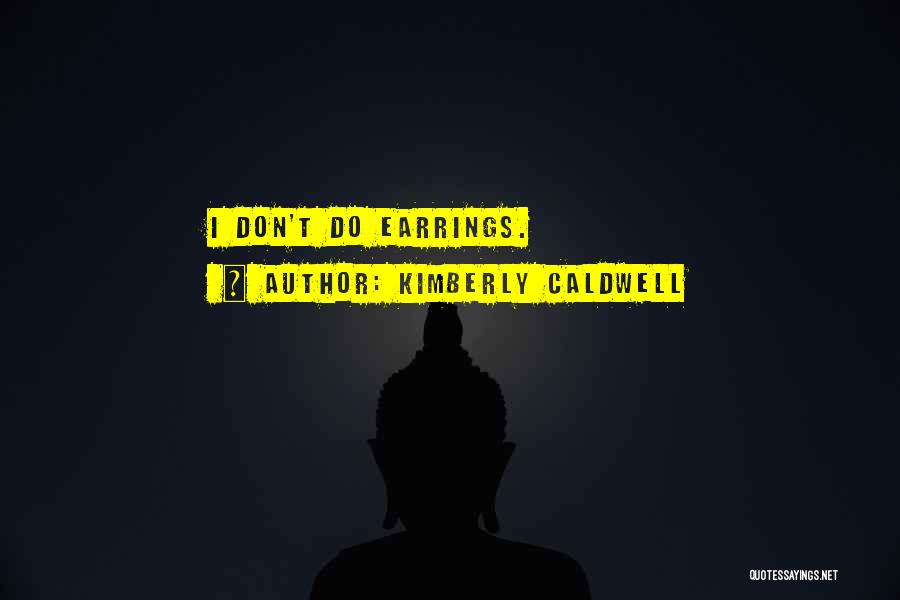 Kimberly Caldwell Quotes: I Don't Do Earrings.