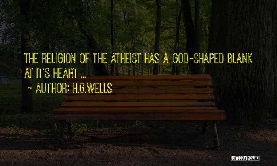 H.G.Wells Quotes: The Religion Of The Atheist Has A God-shaped Blank At It's Heart ...