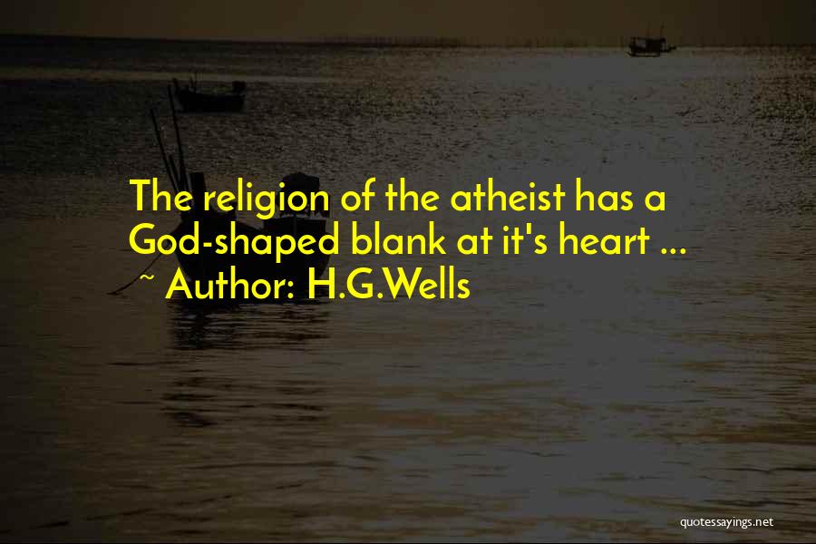 H.G.Wells Quotes: The Religion Of The Atheist Has A God-shaped Blank At It's Heart ...