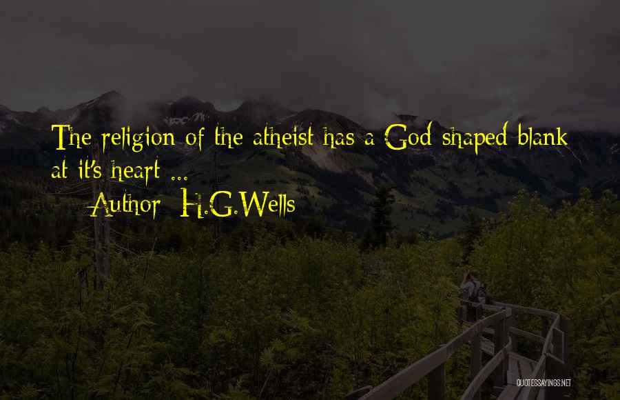 H.G.Wells Quotes: The Religion Of The Atheist Has A God-shaped Blank At It's Heart ...