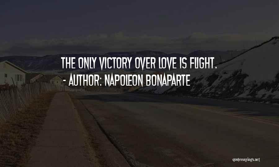 Napoleon Bonaparte Quotes: The Only Victory Over Love Is Flight.