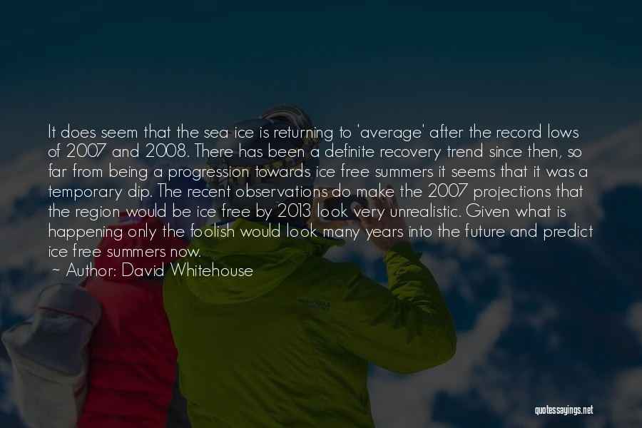 David Whitehouse Quotes: It Does Seem That The Sea Ice Is Returning To 'average' After The Record Lows Of 2007 And 2008. There