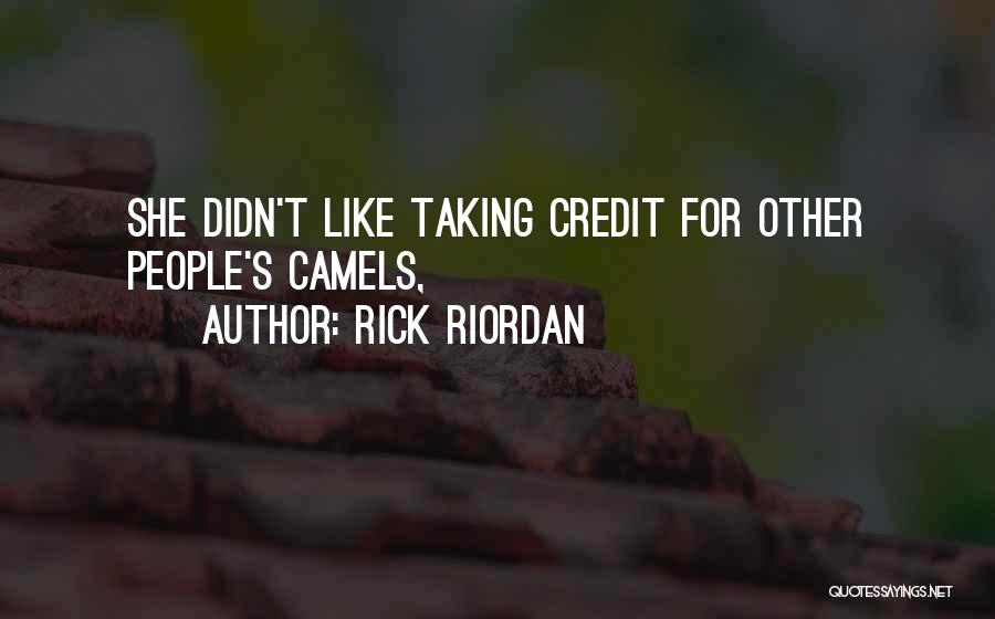 Rick Riordan Quotes: She Didn't Like Taking Credit For Other People's Camels,