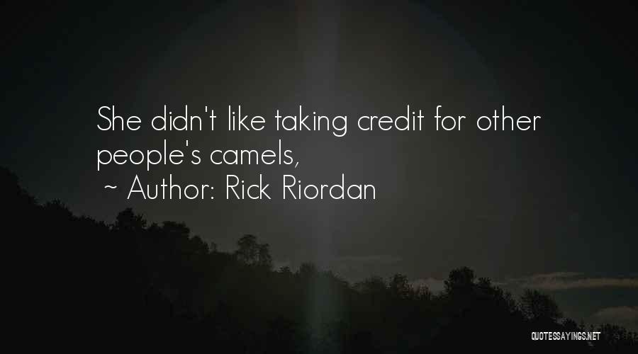 Rick Riordan Quotes: She Didn't Like Taking Credit For Other People's Camels,