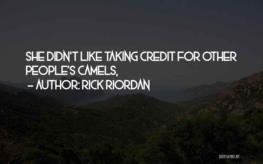 Rick Riordan Quotes: She Didn't Like Taking Credit For Other People's Camels,