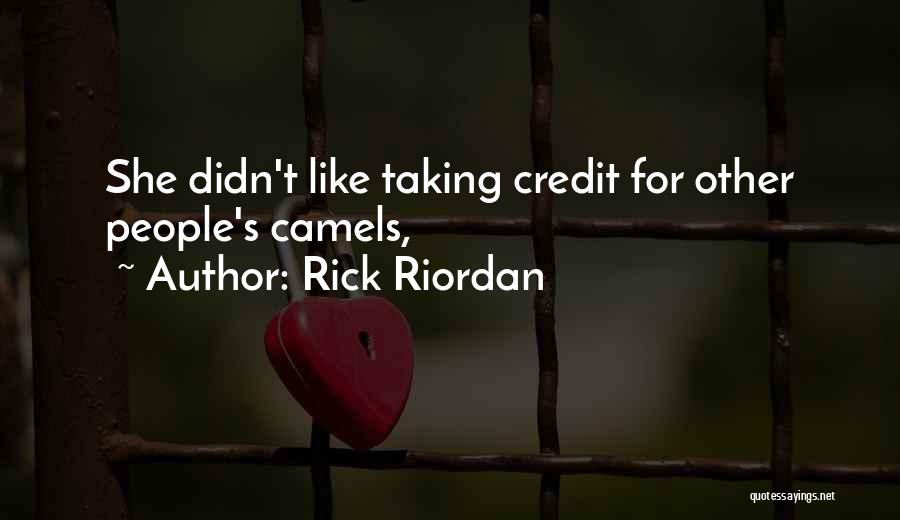 Rick Riordan Quotes: She Didn't Like Taking Credit For Other People's Camels,