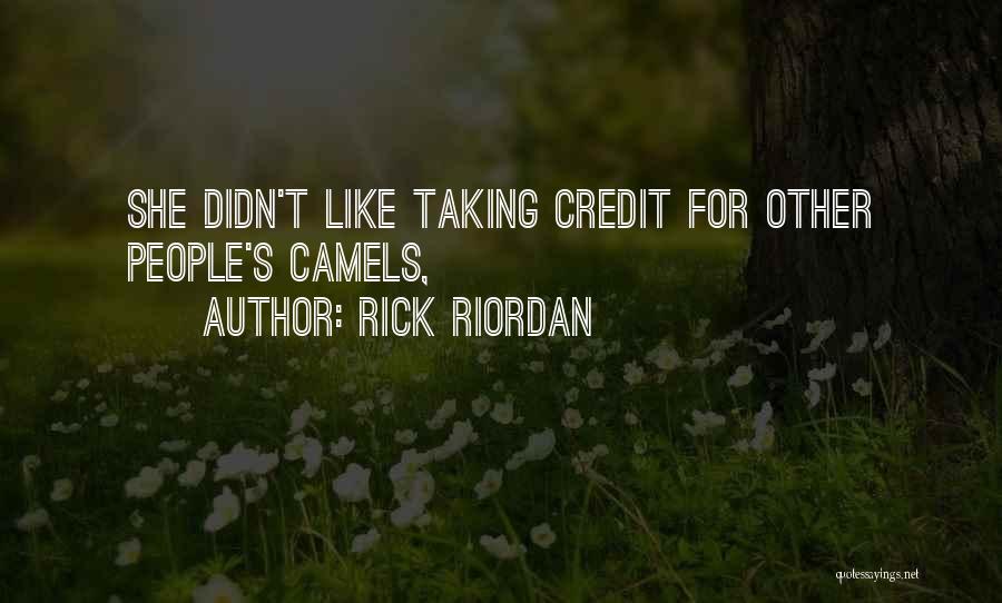 Rick Riordan Quotes: She Didn't Like Taking Credit For Other People's Camels,