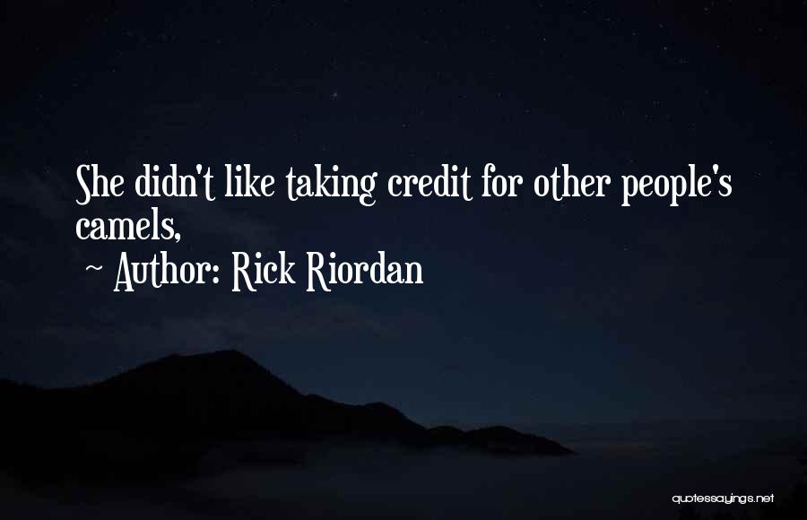 Rick Riordan Quotes: She Didn't Like Taking Credit For Other People's Camels,