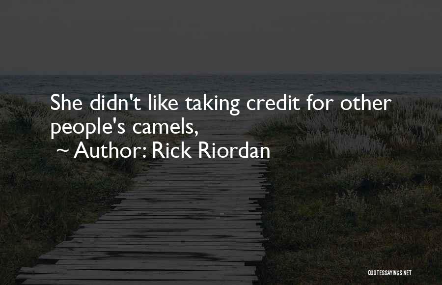 Rick Riordan Quotes: She Didn't Like Taking Credit For Other People's Camels,