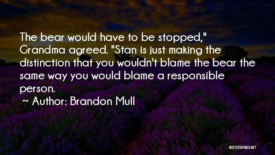 Brandon Mull Quotes: The Bear Would Have To Be Stopped, Grandma Agreed. Stan Is Just Making The Distinction That You Wouldn't Blame The