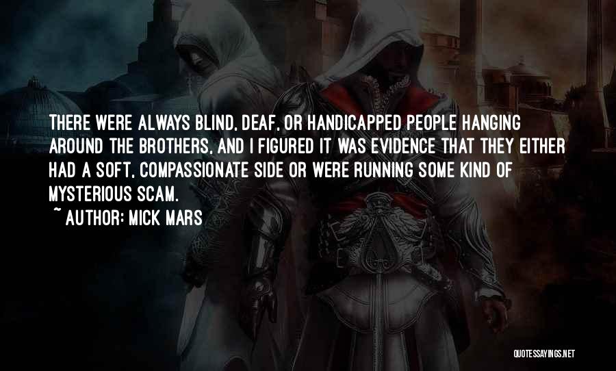 Mick Mars Quotes: There Were Always Blind, Deaf, Or Handicapped People Hanging Around The Brothers, And I Figured It Was Evidence That They