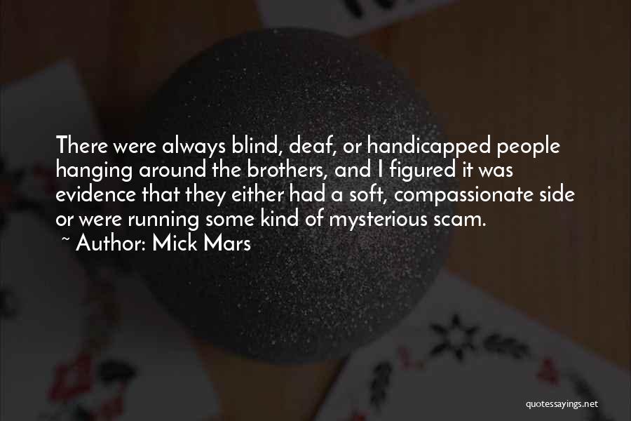 Mick Mars Quotes: There Were Always Blind, Deaf, Or Handicapped People Hanging Around The Brothers, And I Figured It Was Evidence That They
