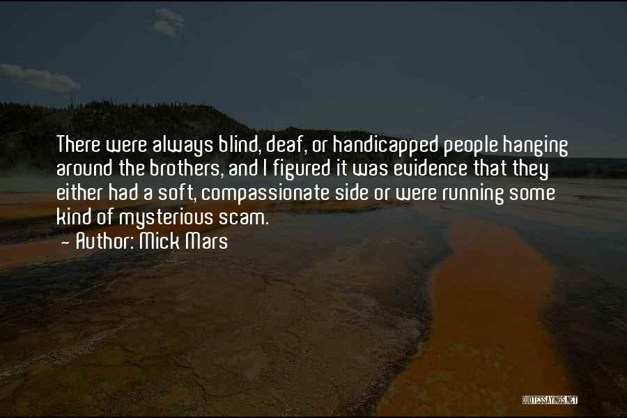 Mick Mars Quotes: There Were Always Blind, Deaf, Or Handicapped People Hanging Around The Brothers, And I Figured It Was Evidence That They