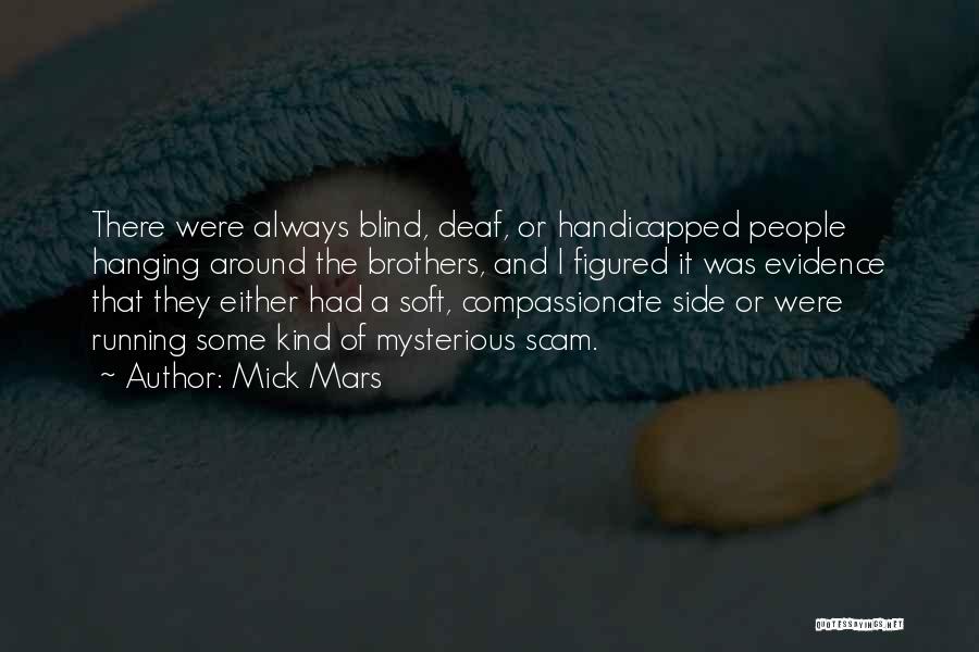 Mick Mars Quotes: There Were Always Blind, Deaf, Or Handicapped People Hanging Around The Brothers, And I Figured It Was Evidence That They