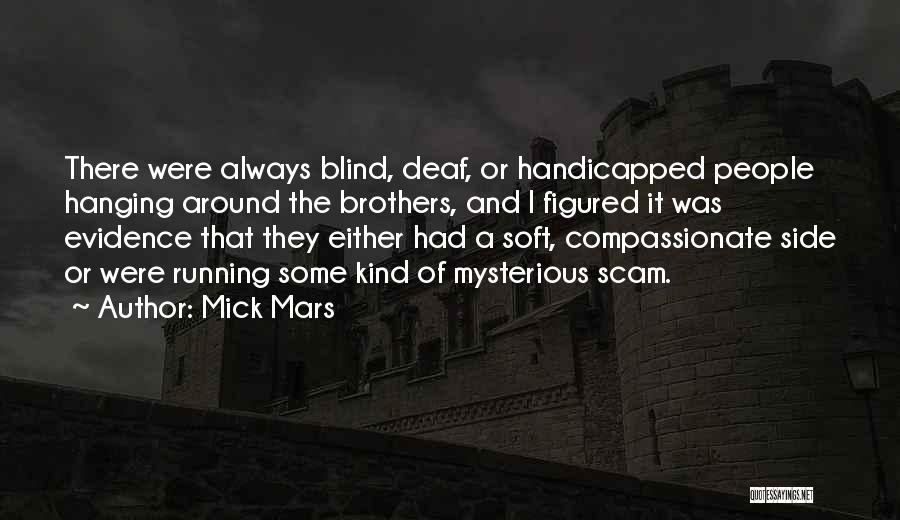 Mick Mars Quotes: There Were Always Blind, Deaf, Or Handicapped People Hanging Around The Brothers, And I Figured It Was Evidence That They