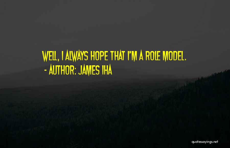 James Iha Quotes: Well, I Always Hope That I'm A Role Model.