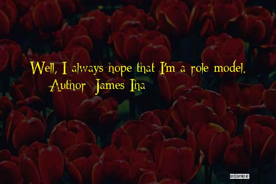 James Iha Quotes: Well, I Always Hope That I'm A Role Model.