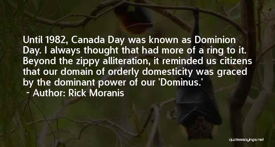 Rick Moranis Quotes: Until 1982, Canada Day Was Known As Dominion Day. I Always Thought That Had More Of A Ring To It.